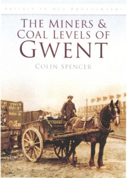 The Miners and Coal Levels of Gwent, Colin Spencer - Paperback - 9780752452517