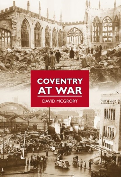 Coventry at War, David McGrory - Paperback - 9780752453286