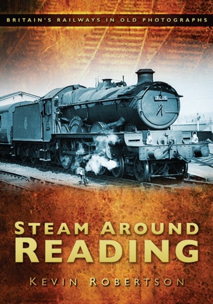 Steam Around Reading, Kevin Robertson - Paperback - 9780752453309