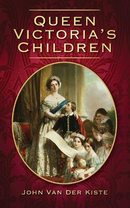 Queen Victoria's Children, John van der Kiste - Paperback - 9780752454726