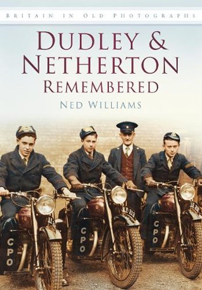 Dudley and Netherton Remembered, Ned Williams - Paperback - 9780752455624