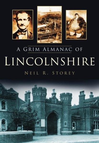 A Grim Almanac of Lincolnshire, Neil R Storey - Paperback - 9780752457680