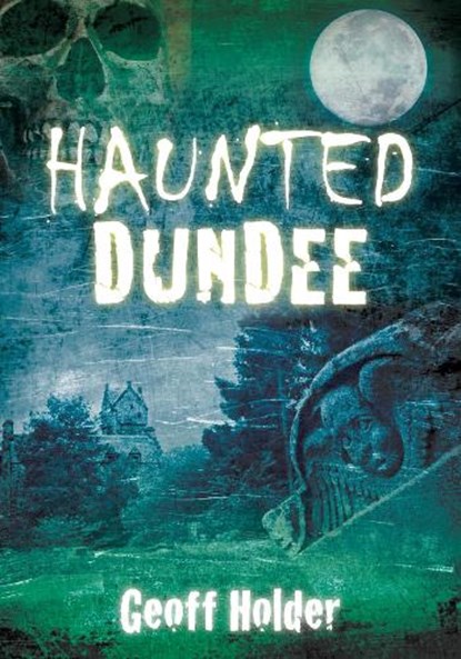 Haunted Dundee, Geoff Holder - Paperback - 9780752458496