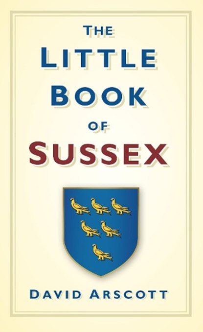 The Little Book of Sussex, David Arscott - Gebonden - 9780752458717
