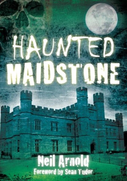 Haunted Maidstone, Neil Arnold - Paperback - 9780752459226