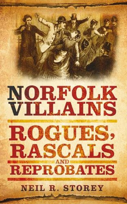 Norfolk Villains, Neil R Storey - Paperback - 9780752460017