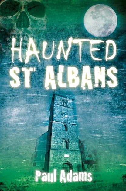 Haunted St Albans, Paul Adams - Paperback - 9780752465470