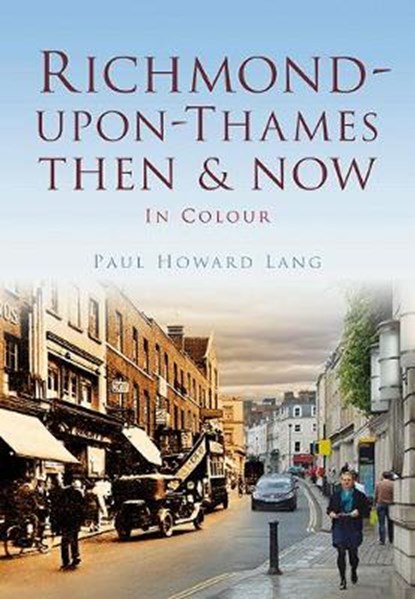 Richmond-upon-Thames Then & Now, LANG,  Paul - Paperback - 9780752487229