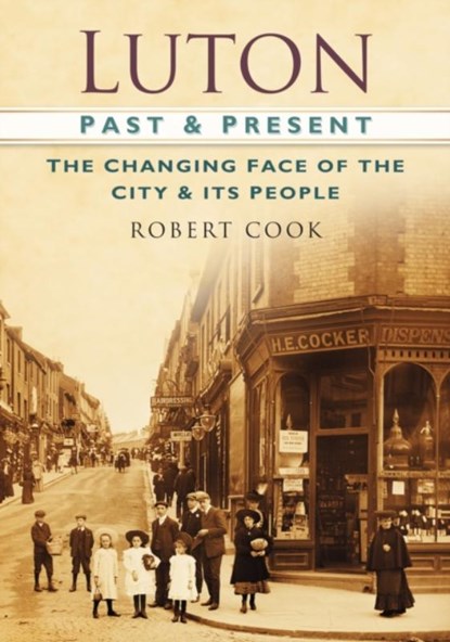 Luton Past and Present, Robert Cook - Paperback - 9780752488646