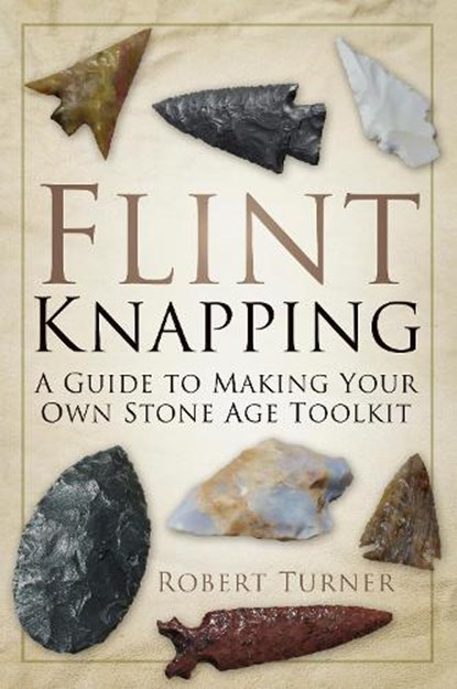 Flint Knapping, Robert Turner - Paperback - 9780752488745