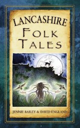 Lancashire Folk Tales - Jennie Ruth Bailey ; David England - 9780752489933