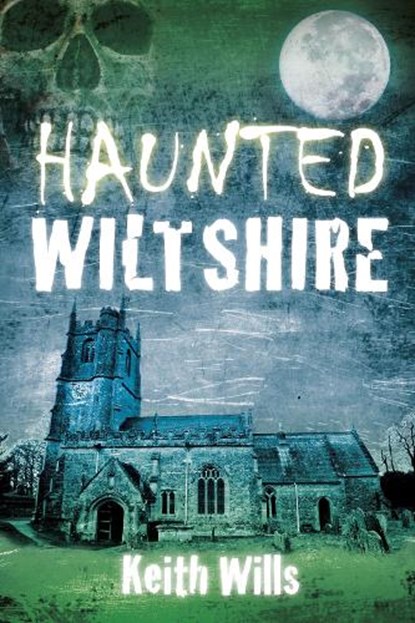 Haunted Wiltshire, Keith Wills - Paperback - 9780752493114