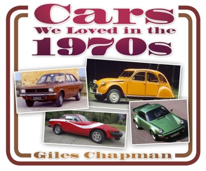 Cars We Loved in the 1970s, Giles Chapman - Paperback - 9780752494326