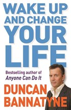 Wake Up and Change Your Life | Duncan Bannatyne | 