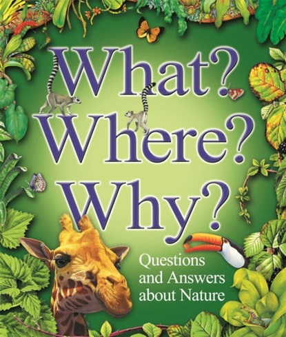 What? Where? Why?: Questions and Answers About Nature?, Claire Llewellyn ; Stephen Savage ; Angela Wilkes - Paperback - 9780753412046