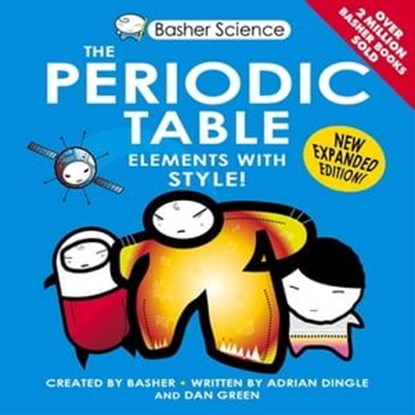 Basher Science: The Periodic Table, Adrian DINGLE ; Dan Green - Ebook - 9780753432174