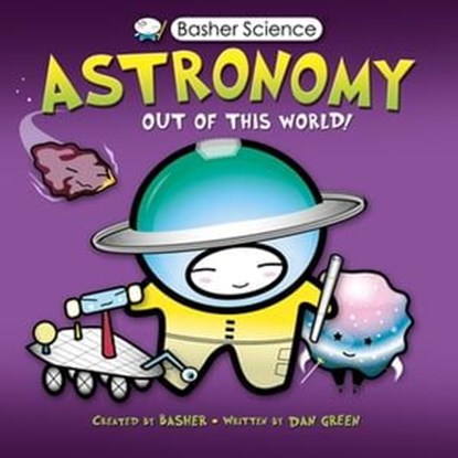 Basher Science: Astronomy, Simon Basher ; Dan Green - Ebook - 9780753439968