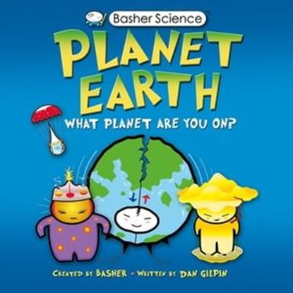 Basher Science: Planet Earth, Daniel Gilpin - Ebook - 9780753440001