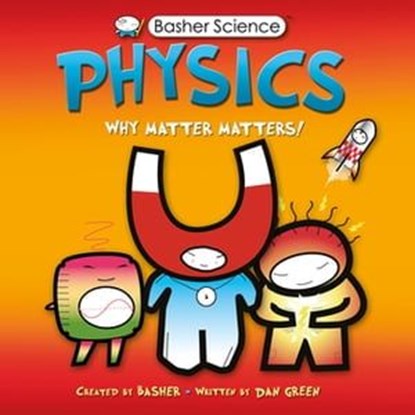 Basher Science: Physics, Dan Green ; Simon Basher - Ebook - 9780753440254
