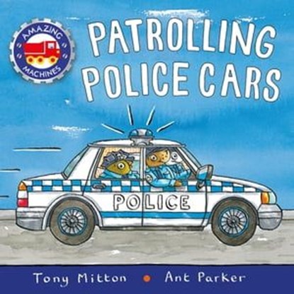 Amazing Machines: Patrolling Police Cars, Tony Mitton - Ebook - 9780753443620