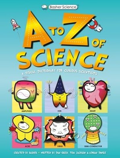 Basher Science: An A to Z of Science, Tom Jackson - Ebook - 9780753445013