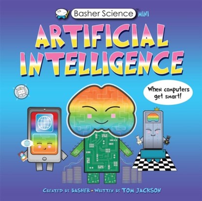 Basher Science Mini: Artificial Intelligence, Tom Jackson - Paperback - 9780753447444