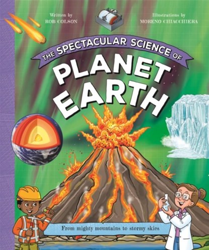The Spectacular Science of Planet Earth, Kingfisher ; Rob Colson - Gebonden - 9780753449004