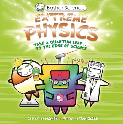 Basher Science: Extreme Physics, Dan Green - Paperback - 9780753449363