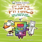 Basher Science: Extreme Physics - Dan Green - 9780753449363