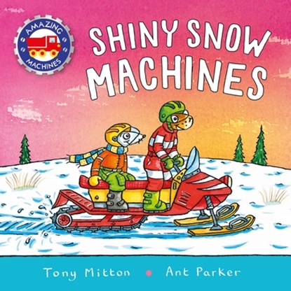 Amazing Machines: Shiny Snow Machines, Tony Mitton - Gebonden - 9780753478523