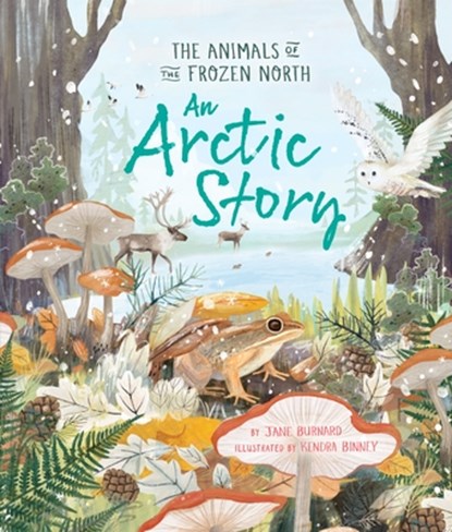 An Arctic Story: The Animals of the Frozen North, Jane Burnard - Paperback - 9780753479957