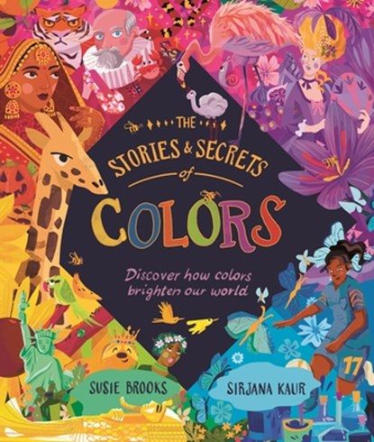 The Stories and Secrets of Colors: Discover How Colors Brighten Our World, Susie Brooks - Paperback - 9780753480625