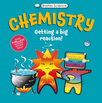 Basher Science: Chemistry: Getting a Big Reaction, Simon Basher - Paperback - 9780753480656