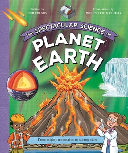 The Spectacular Science of Planet Earth: From Mighty Mountains to Stormy Skies, Kingfisher - Paperback - 9780753480991