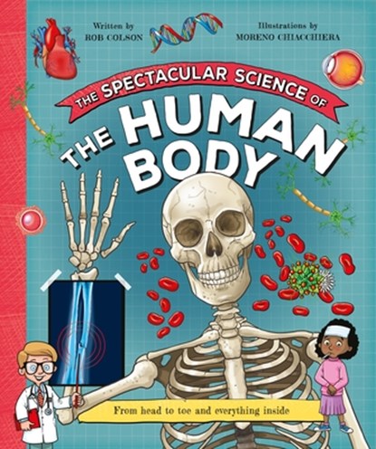 The Spectacular Science of the Human Body: From Head to Toe and Everything Inside, Kingfisher - Paperback - 9780753481004