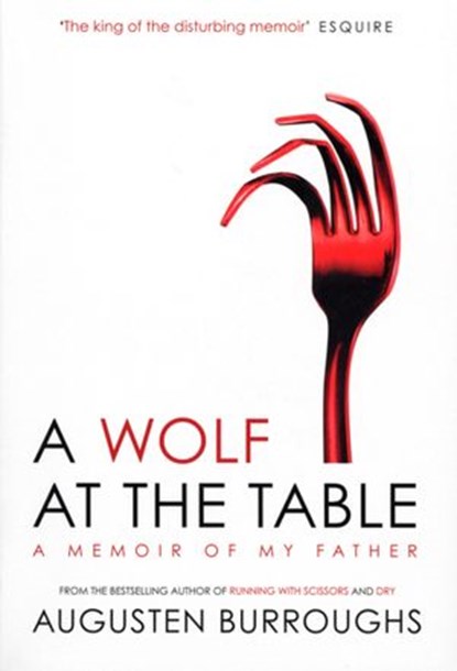 A Wolf at the Table, Augusten Burroughs - Ebook - 9780753520376