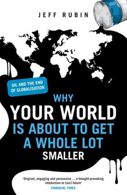 Why Your World is About to Get a Whole Lot Smaller, Jeff Rubin - Ebook - 9780753534717