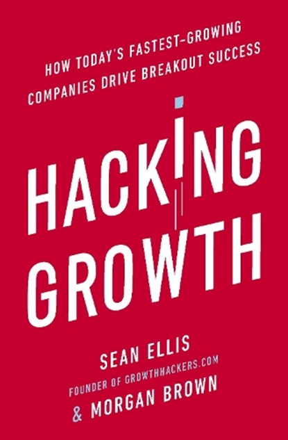 Hacking Growth, Morgan Brown ; Sean Ellis - Paperback - 9780753545379