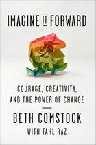 Imagine It Forward | Beth Comstock ; Tahl Raz | 