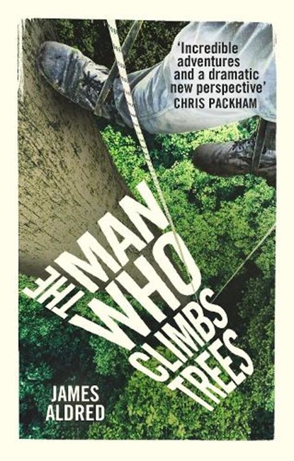 The Man Who Climbs Trees, James Aldred - Paperback - 9780753545881
