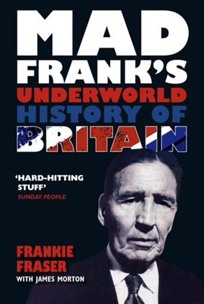 Mad Frank's Underworld History of Britain, Frank Fraser ; James Morton - Ebook - 9780753546284