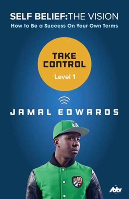 Self Belief: The Vision, Level 1: Take Control, Jamal Edwards - Ebook - 9780753549827