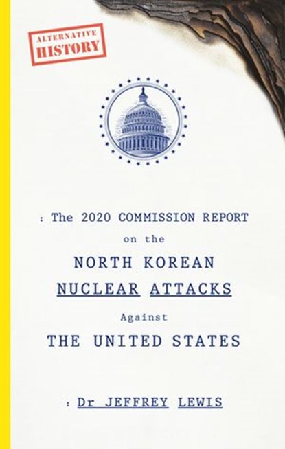 The 2020 Commission Report on the North Korean Nuclear Attacks Against The United States, Dr Jeffrey Lewis - Ebook - 9780753553176