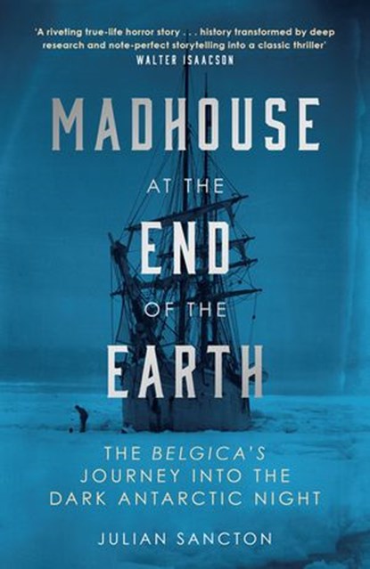 Madhouse at the End of the Earth, Julian Sancton - Ebook - 9780753553473