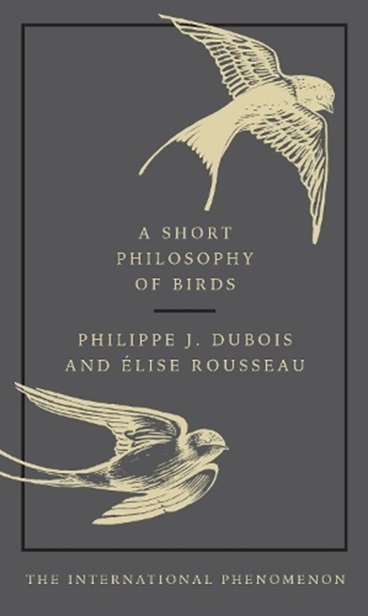 A Short Philosophy of Birds, Philippe J. Dubois ; Elise Rousseau - Gebonden - 9780753554142