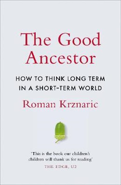 The Good Ancestor, Roman Krznaric - Gebonden - 9780753554494