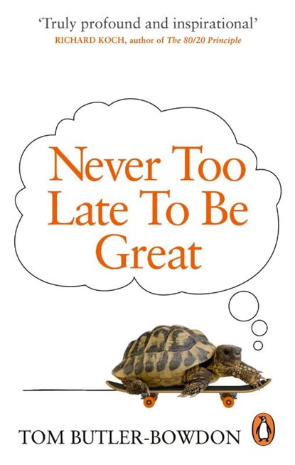 Never Too Late To Be Great, Tom Butler-Bowdon - Paperback - 9780753555309