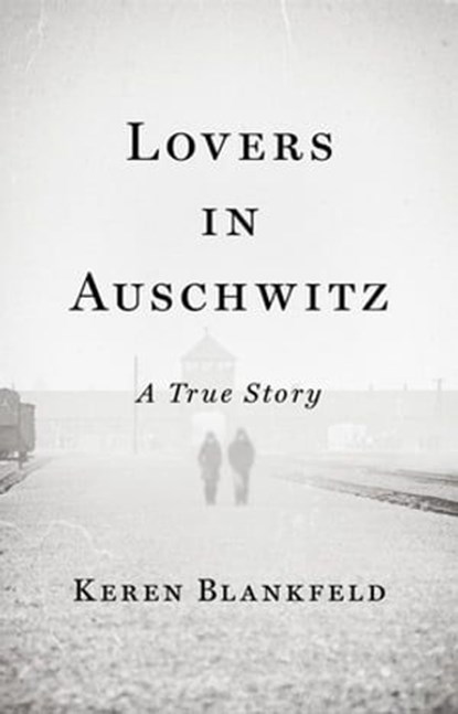 Lovers in Auschwitz, Keren Blankfeld - Ebook - 9780753560839