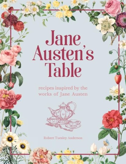 Jane Austen's Table, Robert Tuesley Anderson - Gebonden Gebonden - 9780753734704