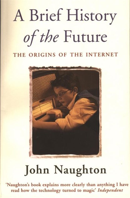 A Brief History of the Future, John Naughton - Paperback - 9780753810934